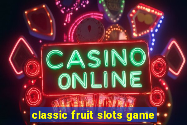 classic fruit slots game