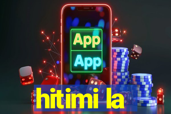 hitimi la