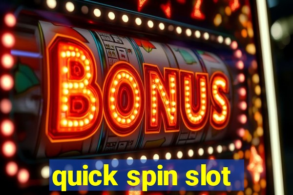 quick spin slot