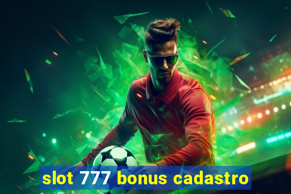 slot 777 bonus cadastro