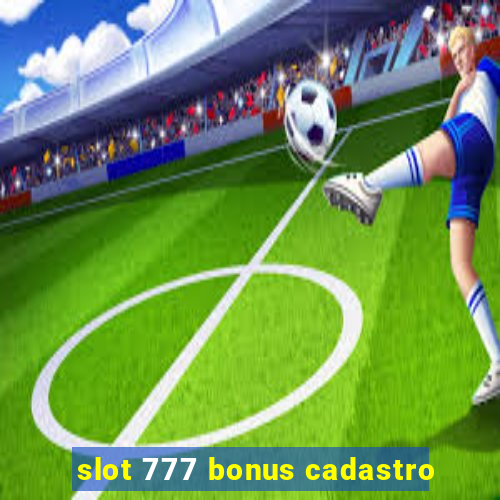 slot 777 bonus cadastro