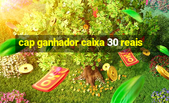 cap ganhador caixa 30 reais