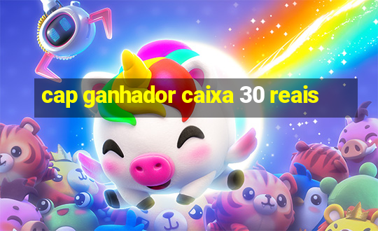 cap ganhador caixa 30 reais