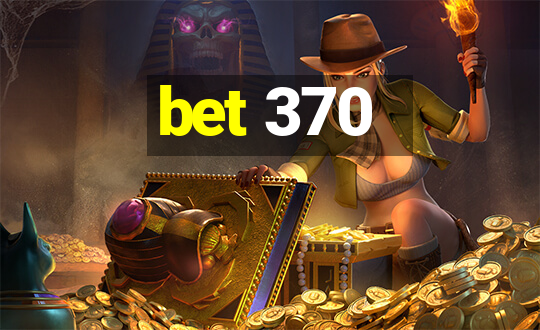 bet 370