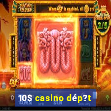 10$ casino dép?t