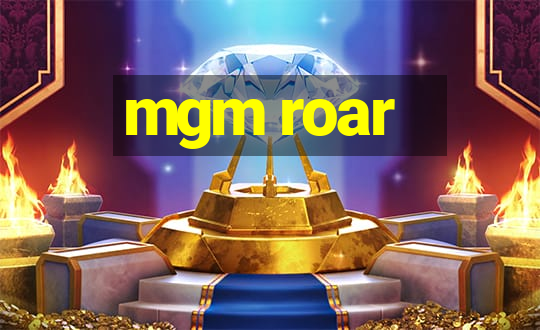 mgm roar