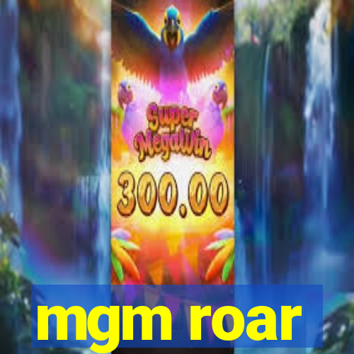 mgm roar