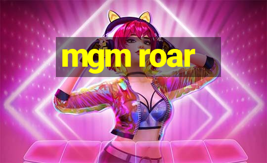 mgm roar