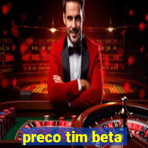 preco tim beta