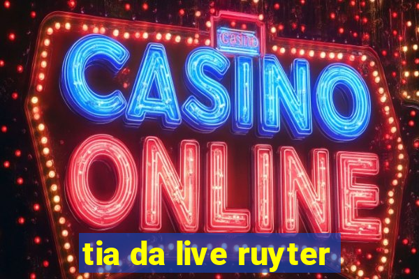 tia da live ruyter