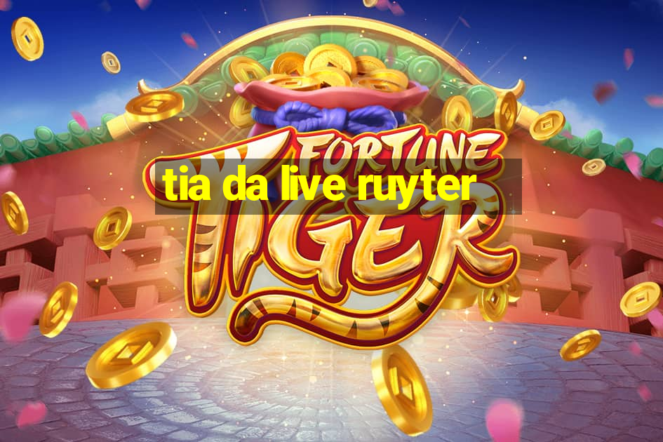 tia da live ruyter