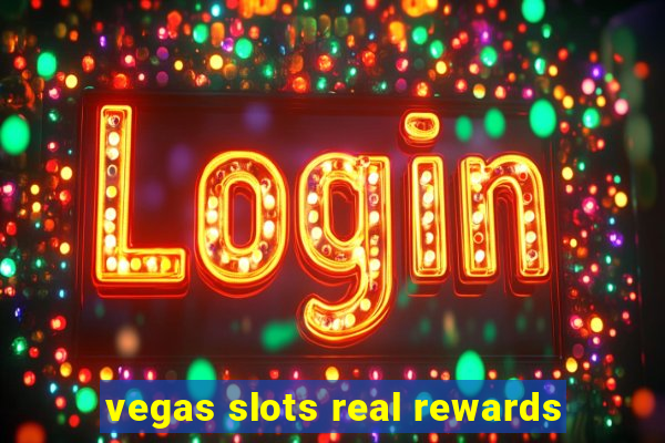 vegas slots real rewards