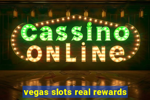 vegas slots real rewards