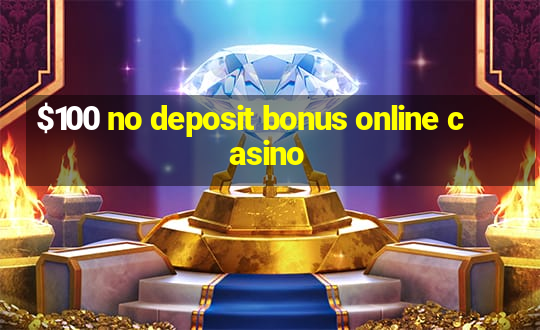 $100 no deposit bonus online casino