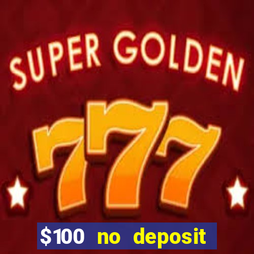 $100 no deposit bonus online casino