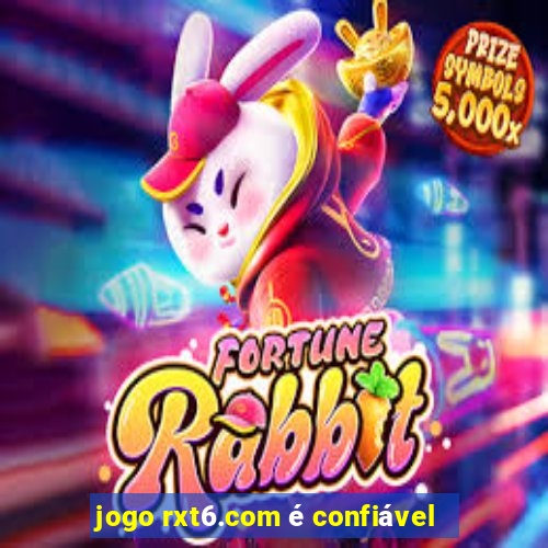 jogo rxt6.com é confiável