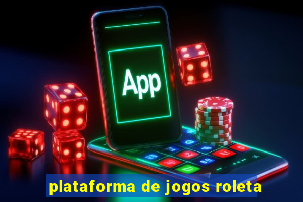 plataforma de jogos roleta