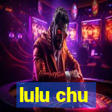 lulu chu