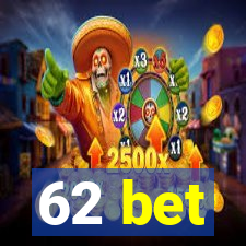 62 bet