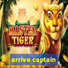 arrive captain