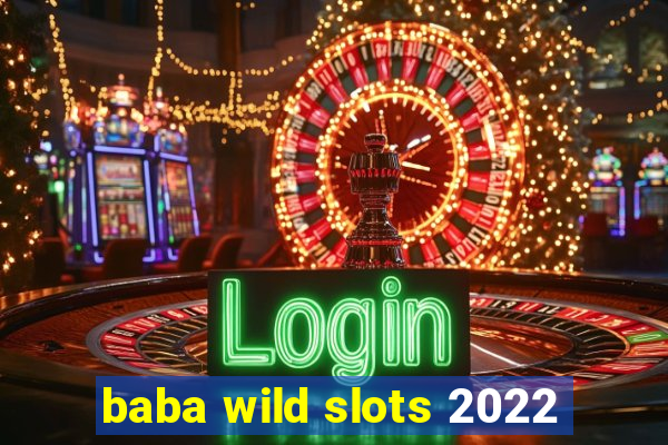 baba wild slots 2022