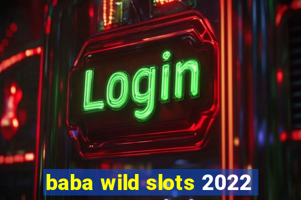 baba wild slots 2022