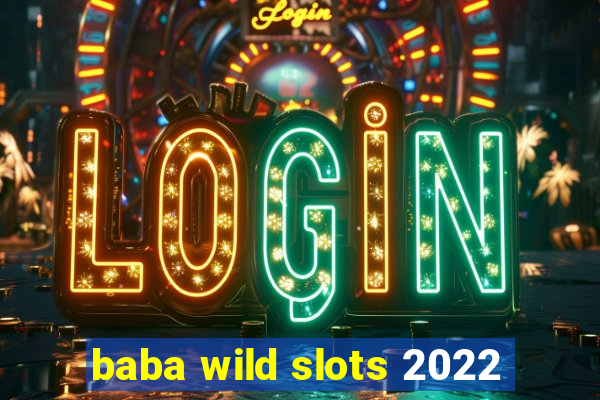 baba wild slots 2022