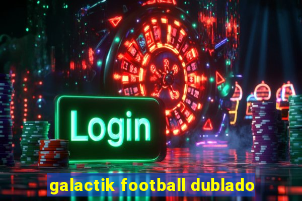 galactik football dublado