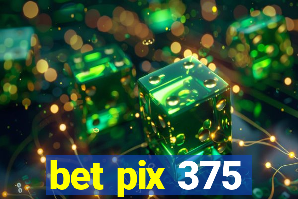 bet pix 375