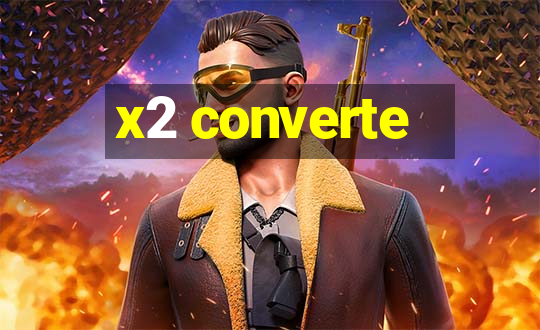 x2 converte