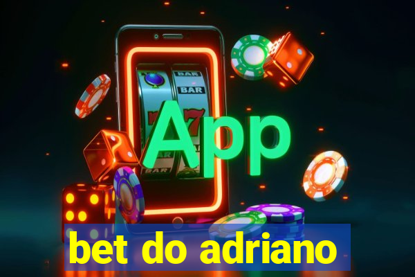 bet do adriano