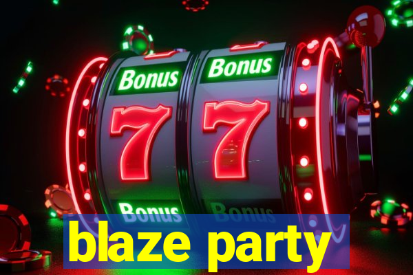 blaze party