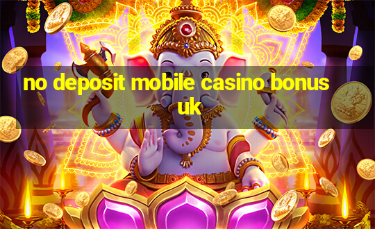 no deposit mobile casino bonus uk