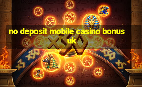 no deposit mobile casino bonus uk