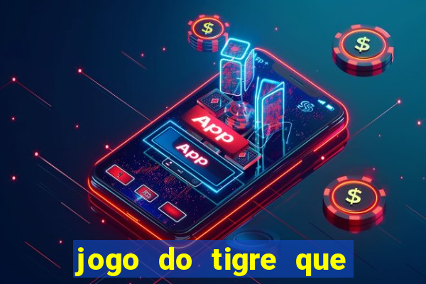 jogo do tigre que ganha bonus no cadastro