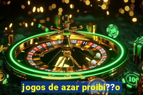 jogos de azar proibi??o