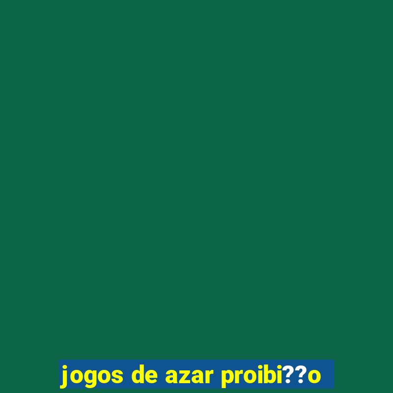 jogos de azar proibi??o