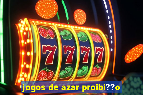 jogos de azar proibi??o