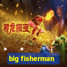 big fisherman