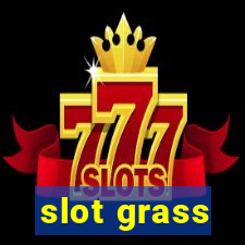 slot grass