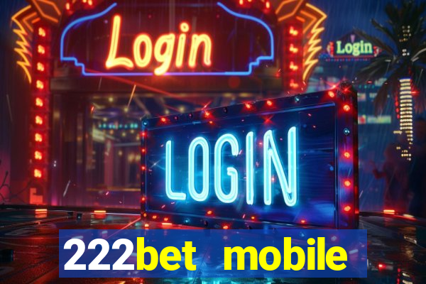 222bet mobile casino games singapore