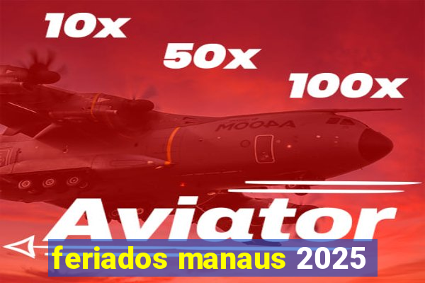 feriados manaus 2025