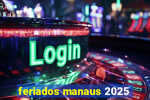 feriados manaus 2025