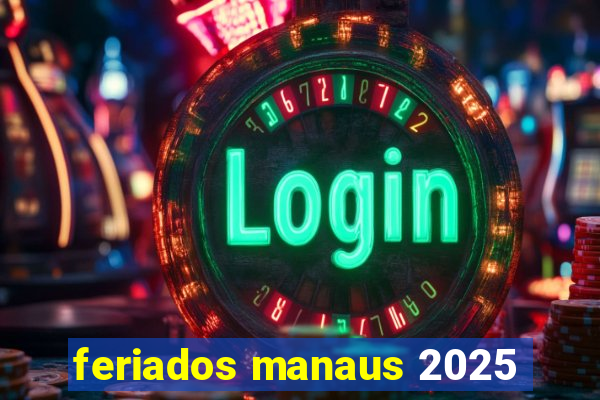 feriados manaus 2025