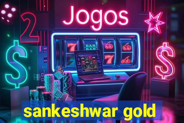 sankeshwar gold