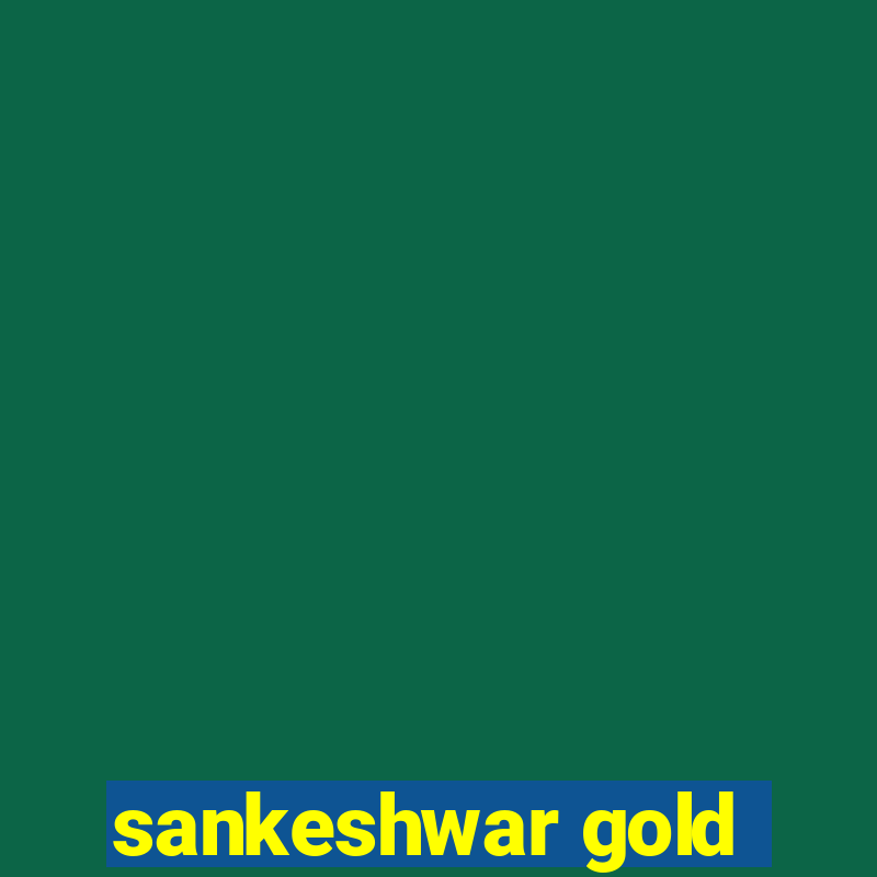 sankeshwar gold