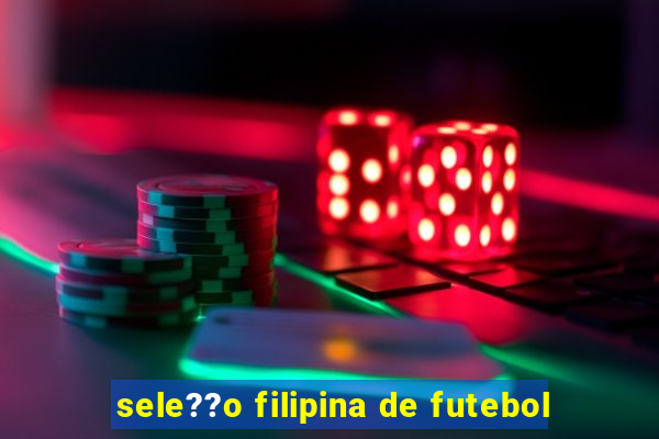 sele??o filipina de futebol