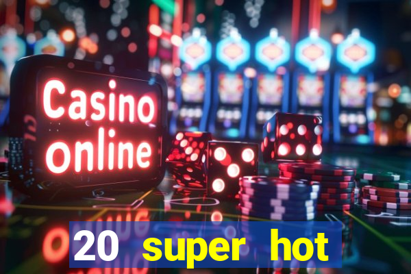 20 super hot casino game online