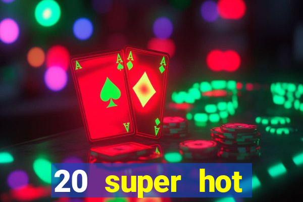 20 super hot casino game online