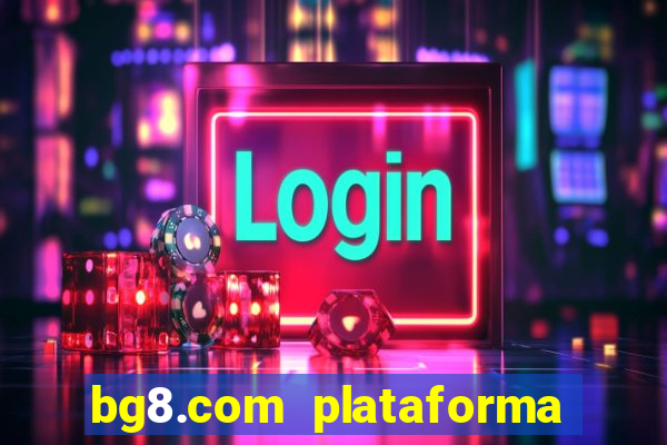 bg8.com plataforma paga mesmo